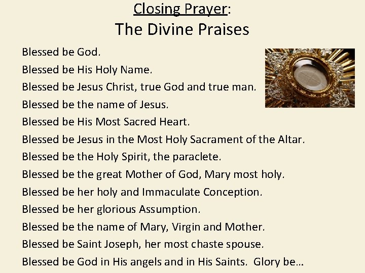 Closing Prayer: The Divine Praises Blessed be God. Blessed be His Holy Name. Blessed