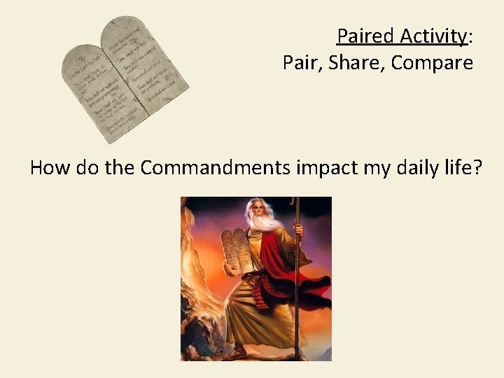 Paired Activity: Pair, Share, Compare How do the Commandments impact my daily life? 