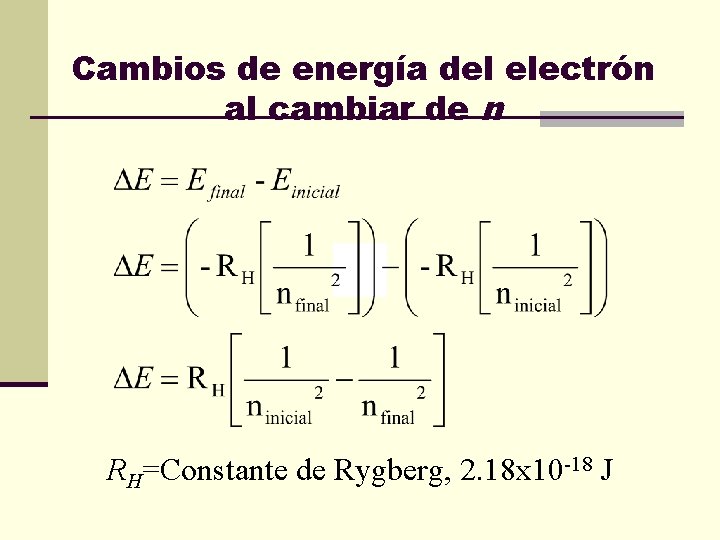 Cambios de energía del electrón al cambiar de n RH=Constante de Rygberg, 2. 18
