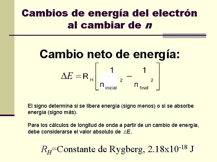 Cambios de energía del electrón al cambiar de n Cambio neto de energía: El