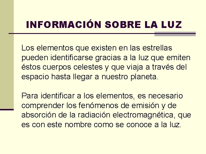 INFORMACIÓN SOBRE LA LUZ Los elementos que existen en las estrellas pueden identificarse gracias