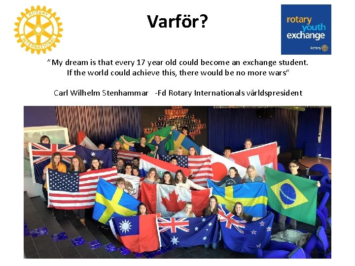 Varför? ”My dream is that every 17 year old could become an exchange student.