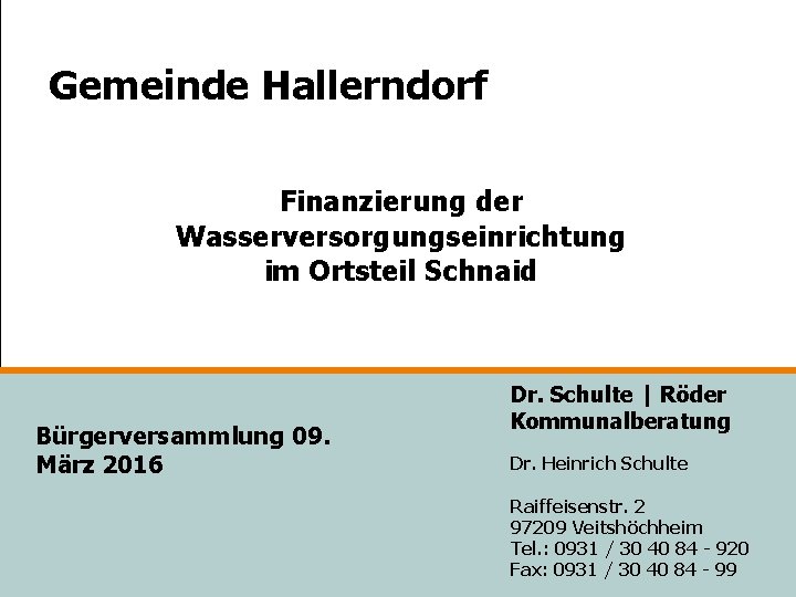 Gemeinde Hallerndorf Finanzierung der Wasserversorgungseinrichtung im Ortsteil Schnaid Bürgerversammlung 09. März 2016 Dr. Schulte