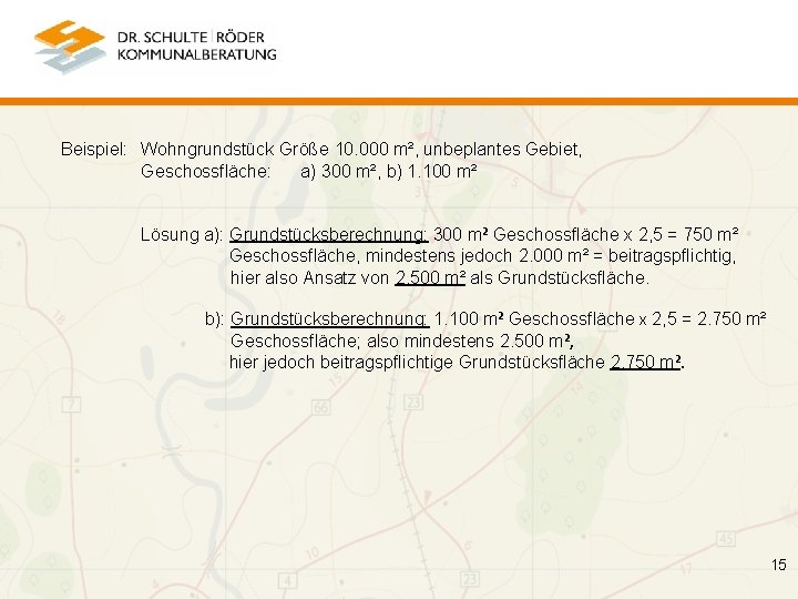 Beispiel: Wohngrundstück Größe 10. 000 m², unbeplantes Gebiet, Geschossfläche: a) 300 m², b) 1.