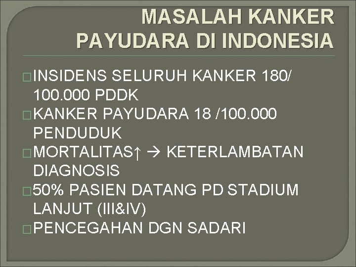 MASALAH KANKER PAYUDARA DI INDONESIA �INSIDENS SELURUH KANKER 180/ 100. 000 PDDK �KANKER PAYUDARA