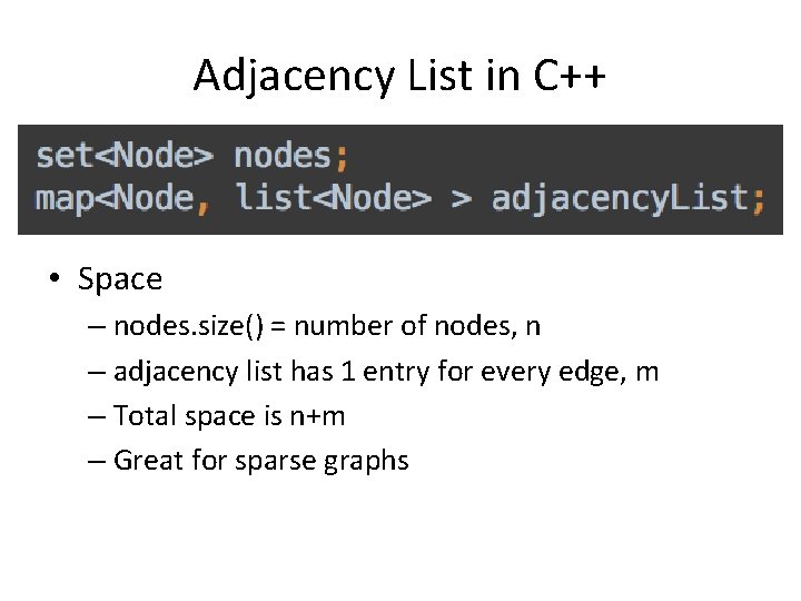 Adjacency List in C++ • Space – nodes. size() = number of nodes, n