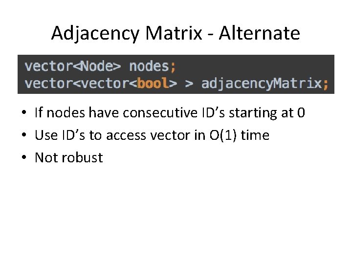 Adjacency Matrix - Alternate • If nodes have consecutive ID’s starting at 0 •