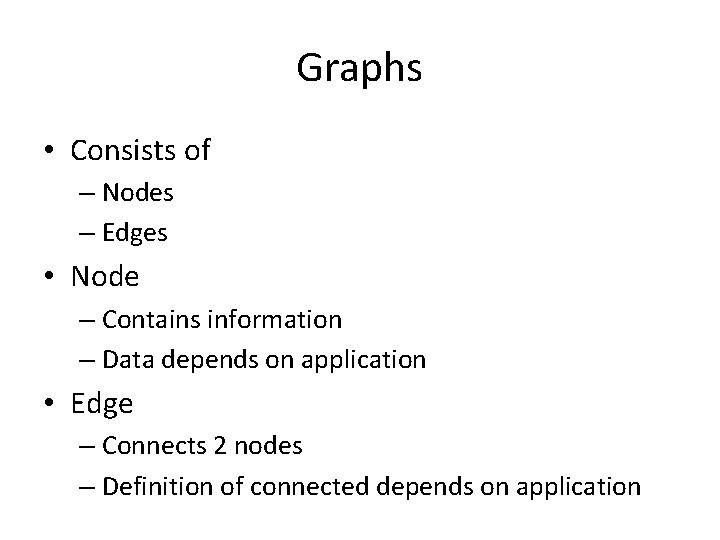 Graphs • Consists of – Nodes – Edges • Node – Contains information –