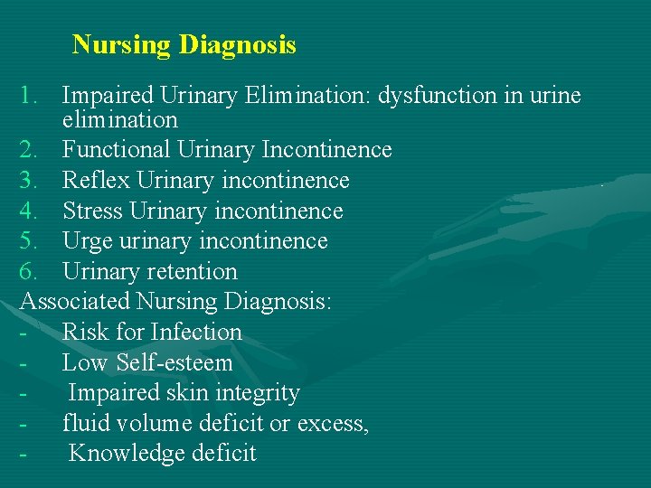 Nursing Diagnosis 1. Impaired Urinary Elimination: dysfunction in urine elimination 2. Functional Urinary Incontinence