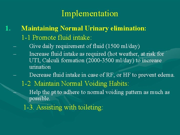 Implementation 1. Maintaining Normal Urinary elimination: 1 -1 Promote fluid intake: – – –