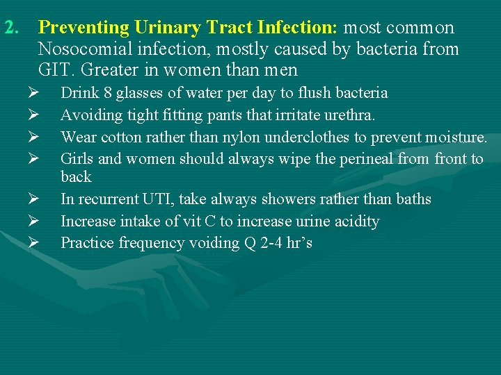 2. Preventing Urinary Tract Infection: most common Nosocomial infection, mostly caused by bacteria from