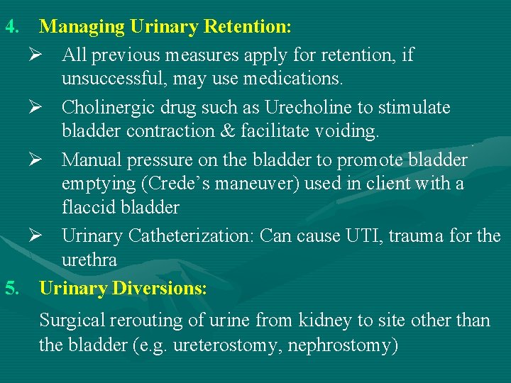 4. Managing Urinary Retention: Ø All previous measures apply for retention, if unsuccessful, may