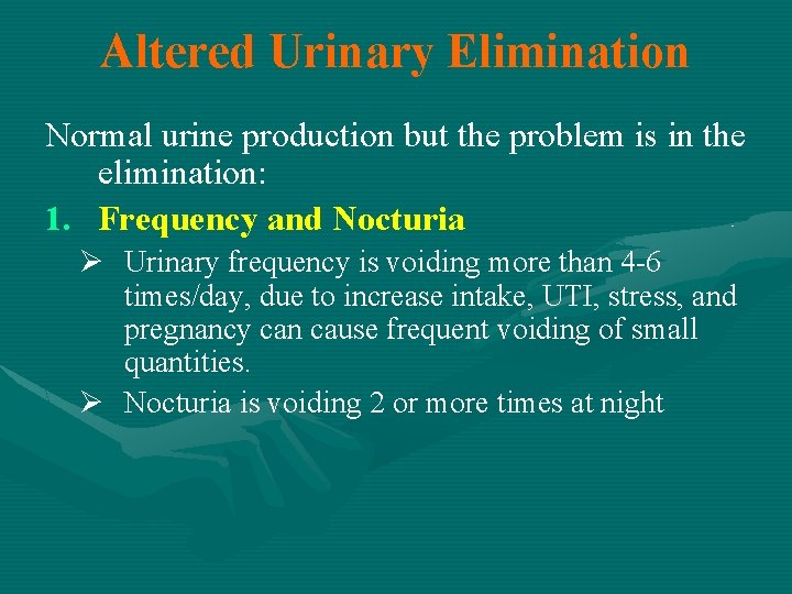 Altered Urinary Elimination Normal urine production but the problem is in the elimination: 1.
