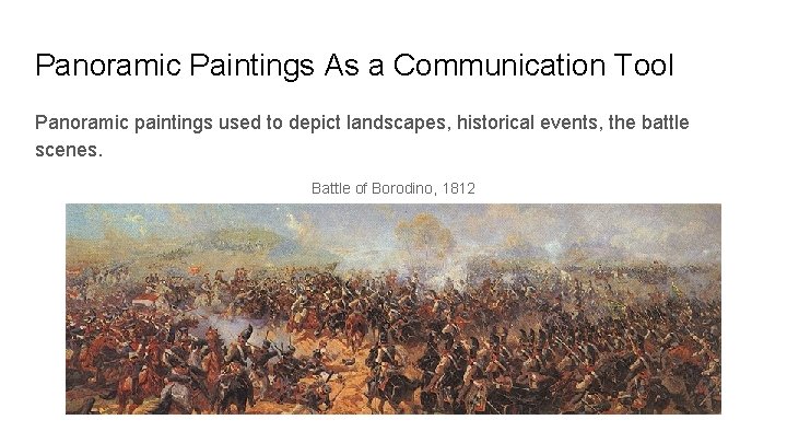Panoramic Paintings As a Communication Tool Panoramic paintings used to depict landscapes, historical events,