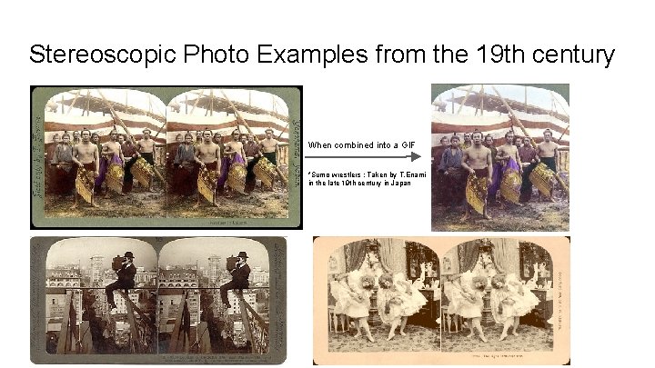 Stereoscopic Photo Examples from the 19 th century When combined into a GIF *Sumo