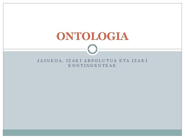 ONTOLOGIA JAINKOA, IZAKI ABSOLUTUA ETA IZAKI KONTINGENTEAK 