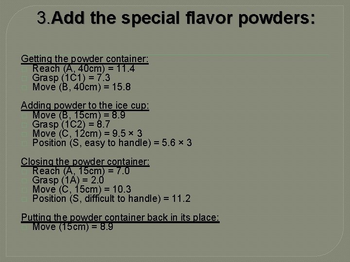  3. Add the special flavor powders: Getting the powder container: � Reach (A,