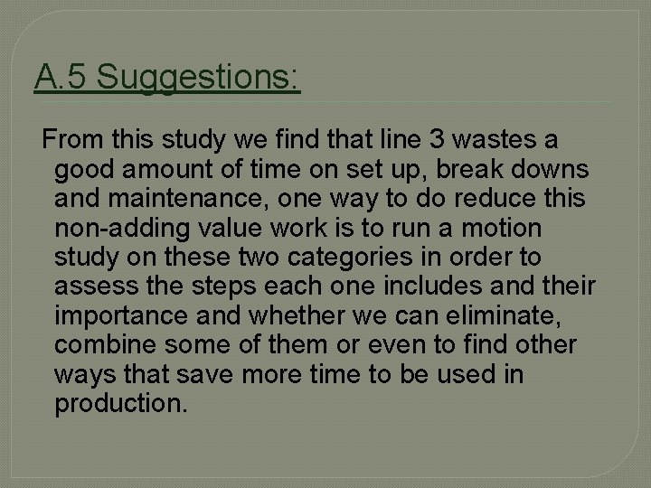  A. 5 Suggestions: From this study we find that line 3 wastes a