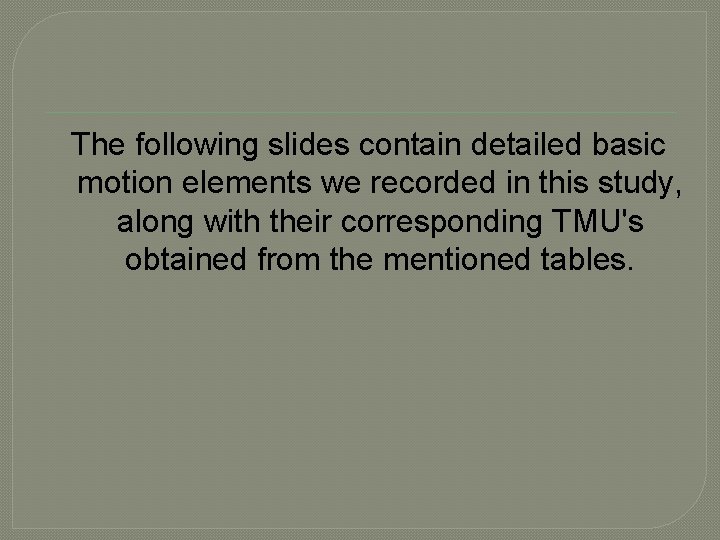 The following slides contain detailed basic motion elements we recorded in this study, along