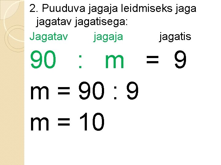 2. Puuduva jagaja leidmiseks jagatav jagatisega: Jagatav jagaja jagatis 90 : m = 90