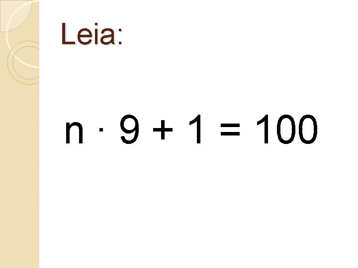 Leia: n ∙ 9 + 1 = 100 