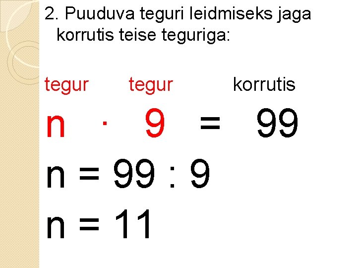 2. Puuduva teguri leidmiseks jaga korrutis teise teguriga: tegur korrutis n ∙ 9 =