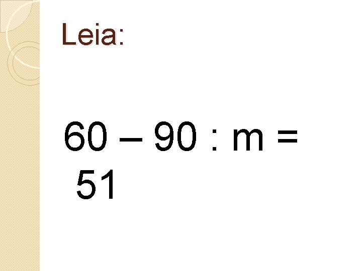 Leia: 60 – 90 : m = 51 