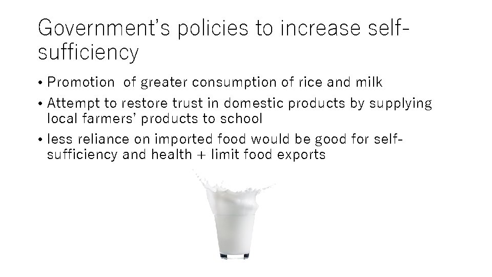 Government’s policies to increase selfsufficiency • Promotion of greater consumption of rice and milk