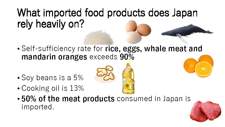 What imported food products does Japan rely heavily on? • Self-sufficiency rate for rice,