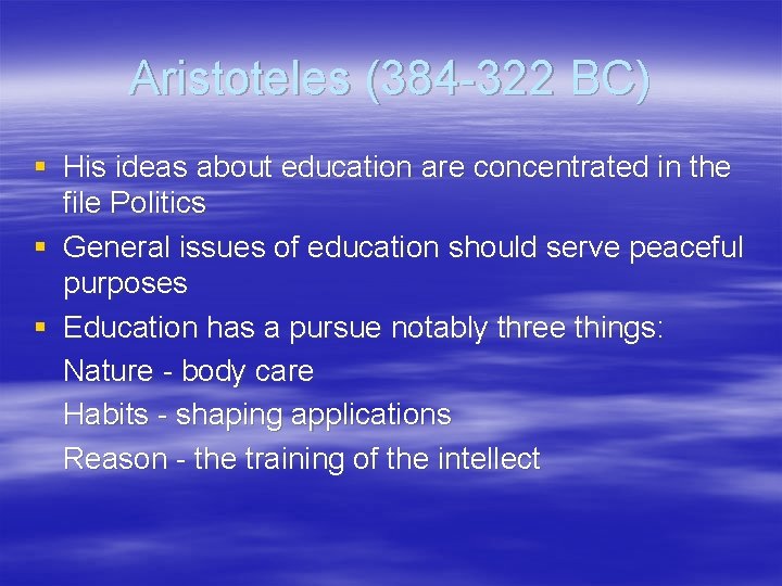 Aristoteles (384 -322 BC) § His ideas about education are concentrated in the file