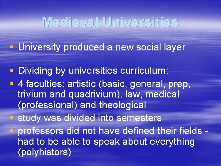 Medieval Universities § University produced a new social layer § Dividing by universities curriculum:
