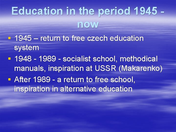 Education in the period 1945 now § 1945 – return to free czech education