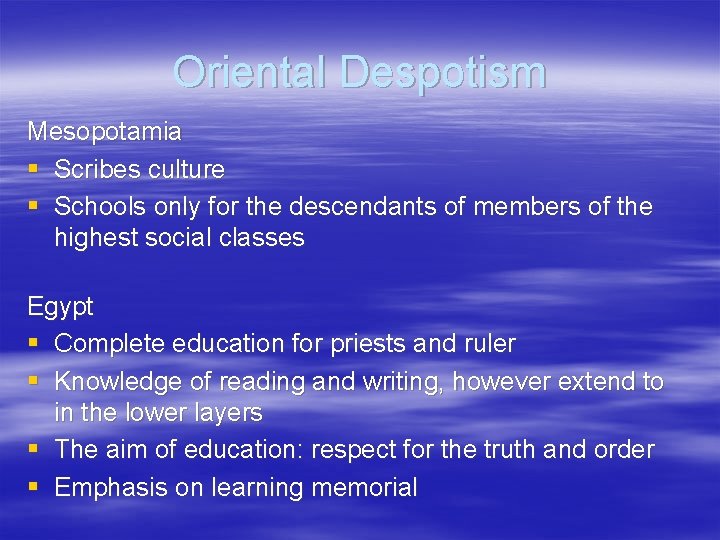 Oriental Despotism Mesopotamia § Scribes culture § Schools only for the descendants of members
