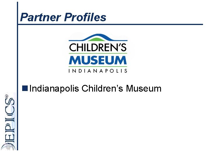 Partner Profiles n Indianapolis Children’s Museum 