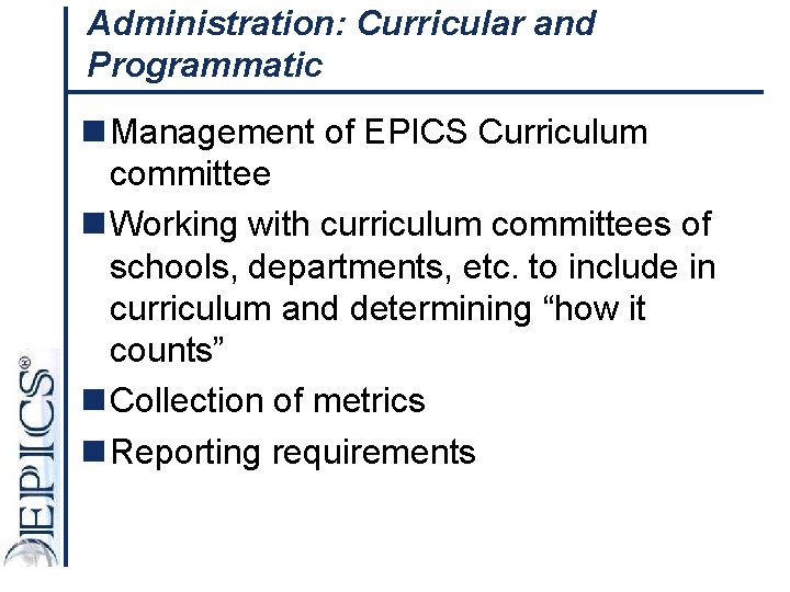 Administration: Curricular and Programmatic n Management of EPICS Curriculum committee n Working with curriculum