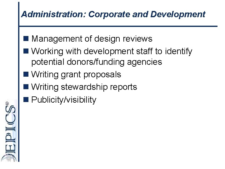 Administration: Corporate and Development n Management of design reviews n Working with development staff