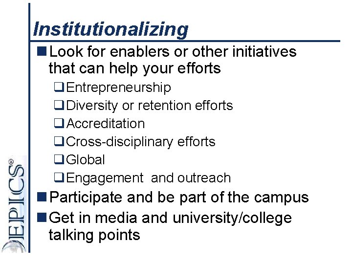 Institutionalizing n Look for enablers or other initiatives that can help your efforts q.