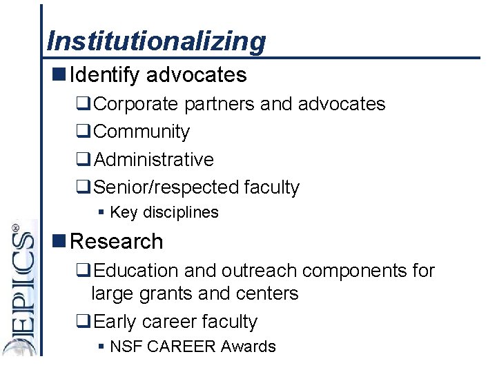 Institutionalizing n Identify advocates q. Corporate partners and advocates q. Community q. Administrative q.