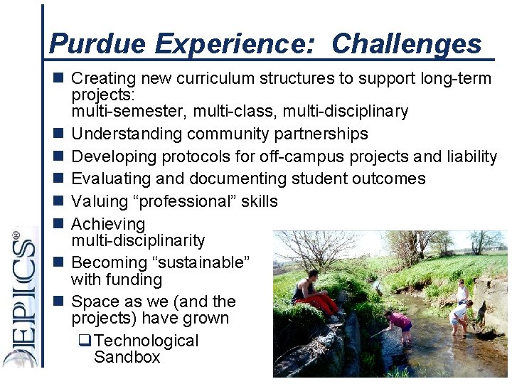 Purdue Experience: Challenges n Creating new curriculum structures to support long-term projects: multi-semester, multi-class,