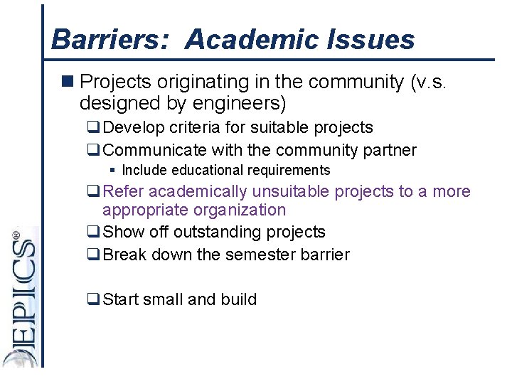 Barriers: Academic Issues n Projects originating in the community (v. s. designed by engineers)