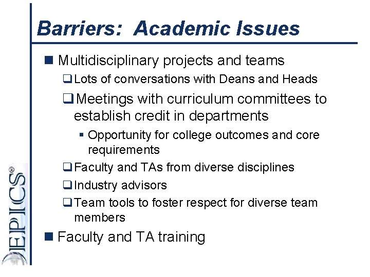 Barriers: Academic Issues n Multidisciplinary projects and teams q. Lots of conversations with Deans