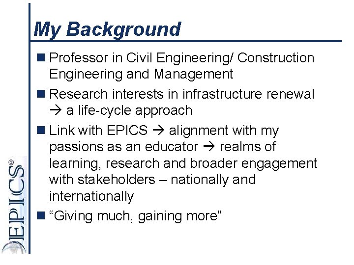 My Background n Professor in Civil Engineering/ Construction Engineering and Management n Research interests