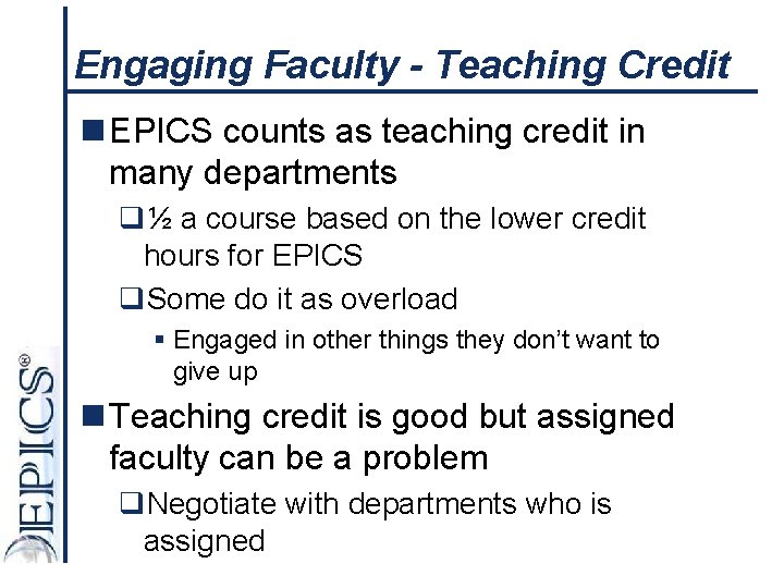Engaging Faculty - Teaching Credit n EPICS counts as teaching credit in many departments