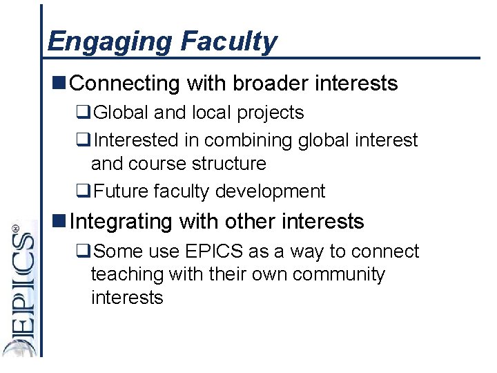 Engaging Faculty n Connecting with broader interests q. Global and local projects q. Interested