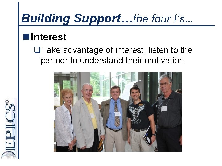 Building Support…the four I’s… n Interest q. Take advantage of interest; listen to the