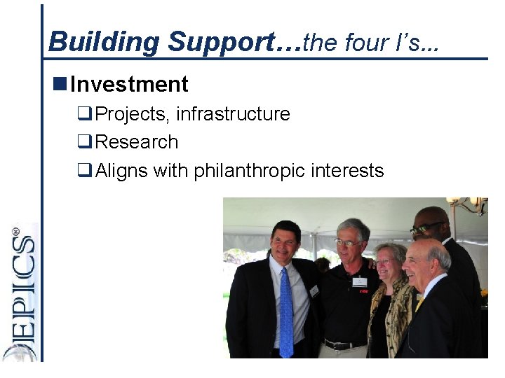 Building Support…the four I’s… n Investment q. Projects, infrastructure q. Research q. Aligns with