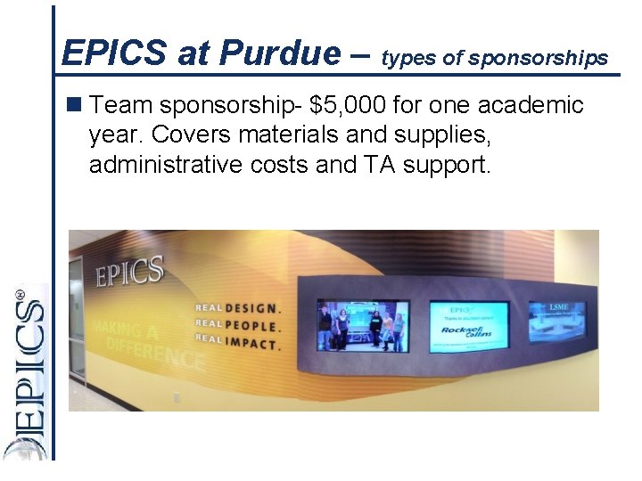 EPICS at Purdue – types of sponsorships n Team sponsorship- $5, 000 for one