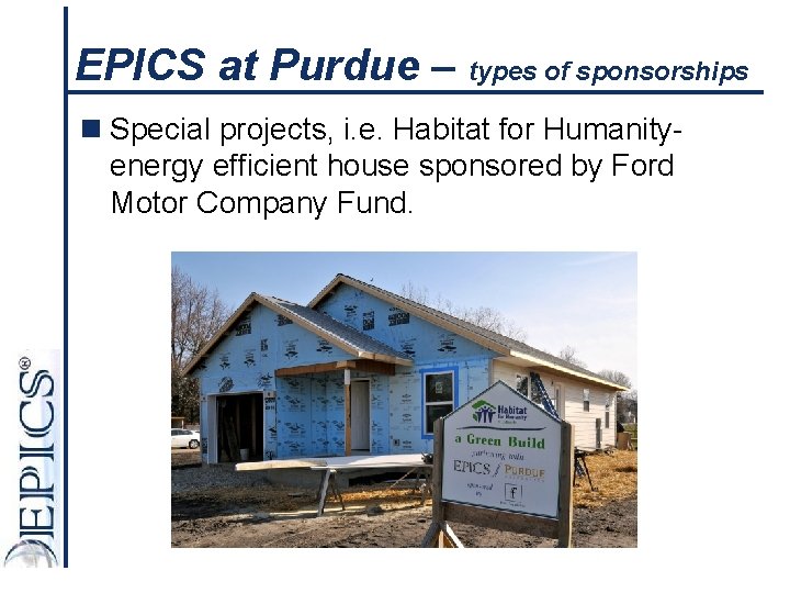 EPICS at Purdue – types of sponsorships n Special projects, i. e. Habitat for