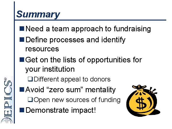 Summary n Need a team approach to fundraising n Define processes and identify resources