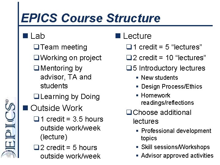 EPICS Course Structure n Lab q. Team meeting q. Working on project q. Mentoring